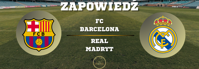 FC Barcelona Real Madryt zapowiedź meczu