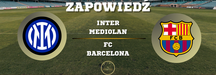Inter Mediolan FB Barcelona zapowiedź meczu